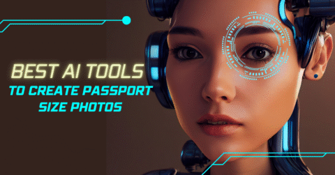 Best AI Tools To Create Passport Size Photos